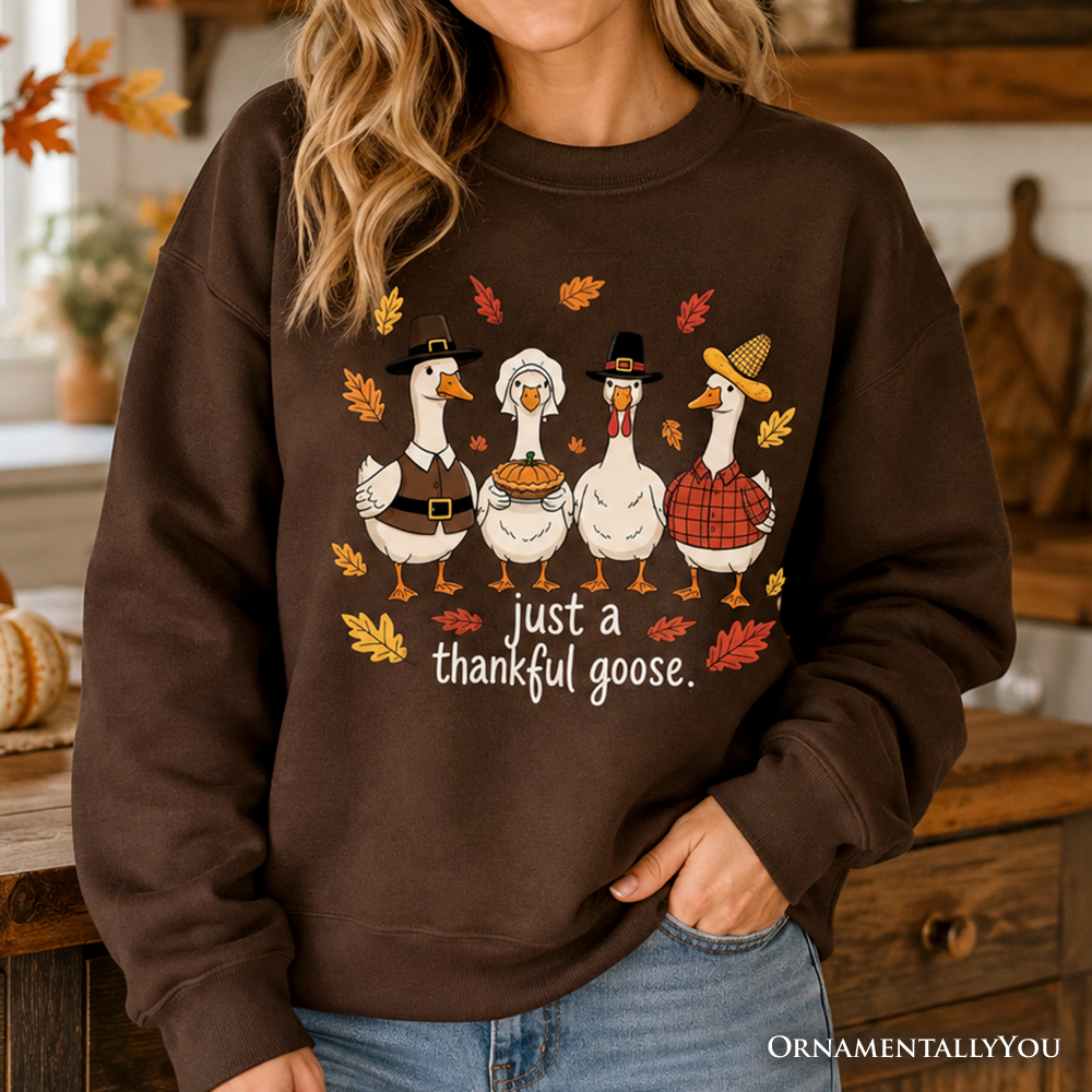 Just a Thankful Goose funny Thanksgiving sweatshirt